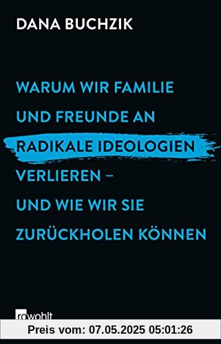 Warum wir Familie und Freunde an radikale Ideologien verlieren – und wie wir sie zurückholen können Warum wir Familie und Freunde an radikale Ideologien verlieren – und wie wir sie zurückholen können
