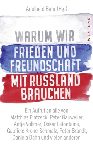 Warum wir Frieden und Freundschaft mit Russland brauchen: Ein Aufruf an alle von Matthias Platzeck, Peter Gauweiler, Antje Vollmer, Oskar Lafontaine, ... Peter Brandt, Daniela Dahn und vielen anderen Warum wir Frieden und Freundschaft mit Russland brauchen: Ein Aufruf an alle von Matthias Platzeck, Peter Gauweiler, Antje Vollmer, Oskar Lafontaine, ... Peter Brandt, Daniela Dahn und vielen anderen