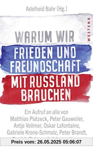 Warum wir Frieden und Freundschaft mit Russland brauchen: Ein Aufruf an alle von Matthias Platzeck, Peter Gauweiler, Antje Vollmer,  Oskar Lafontaine, ... Peter Brandt, Daniela Dahn und vielen anderen