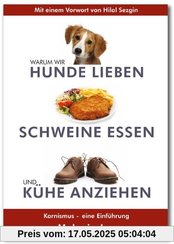 Warum wir Hunde lieben, Schweine essen und Kühe anziehen: Karnismus - eine Einführung