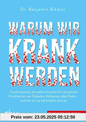 Warum wir krank werden: Insulinresistenz als wahre Ursache für chronische Krankheiten wie Diabetes, Alzheimer oder Krebs - und wie wir sie bekämpfen können. Mit einem Vorwort von Dr. Jason Fung Warum wir krank werden: Insulinresistenz als wahre Ursache für chronische Krankheiten wie Diabetes, Alzheimer oder Krebs - und wie wir sie bekämpfen können. Mit einem Vorwort von Dr. Jason Fung