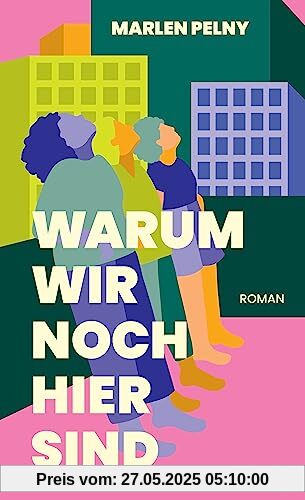 Warum wir noch hier sind. Roman