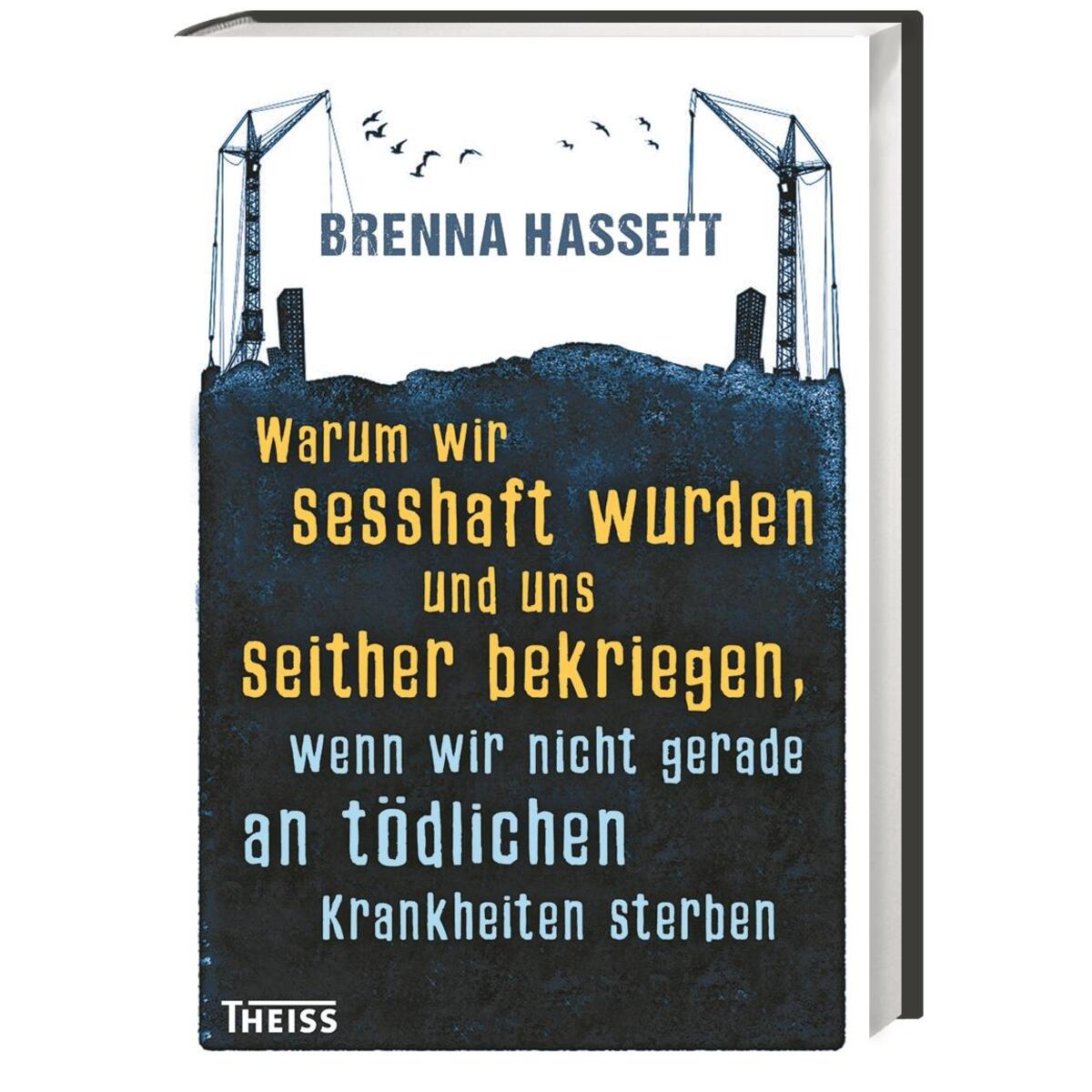 Warum wir sesshaft wurden und uns seither bekriegen von wbg Theiss