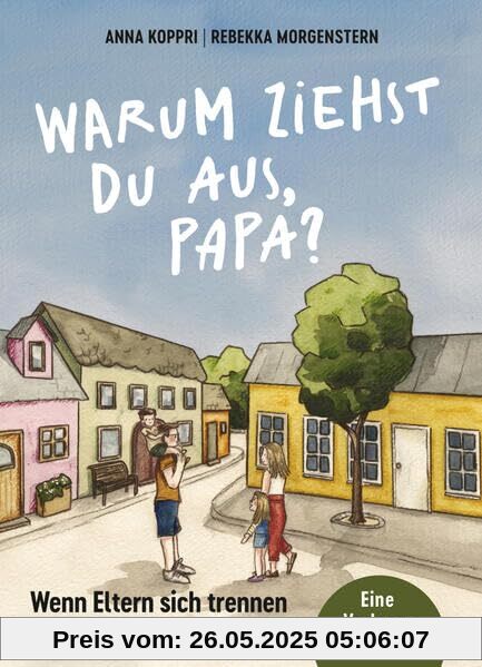 Warum ziehst du aus, Papa?: Wenn Eltern sich trennen. Eine Vorlesegeschichte