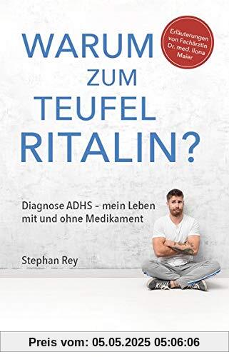 Warum zum Teufel Ritalin?: Diagnose ADHS - mein Leben mit und ohne Medikament