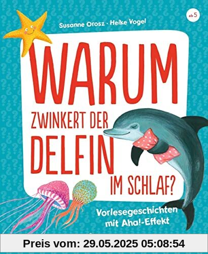 Warum zwinkert der Delfin im Schlaf?: Vorlesegeschichten mit Aha!-Effekt Warum zwinkert der Delfin im Schlaf?: Vorlesegeschichten mit Aha!-Effekt