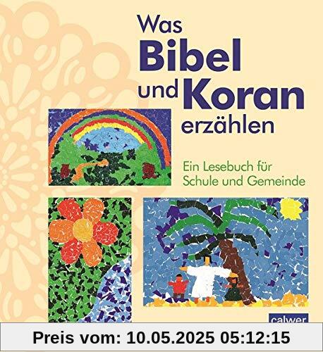 Was Bibel und Koran erzählen: Ein Lesebuch für das interreligiöse Lernen Was Bibel und Koran erzählen: Ein Lesebuch für das interreligiöse Lernen