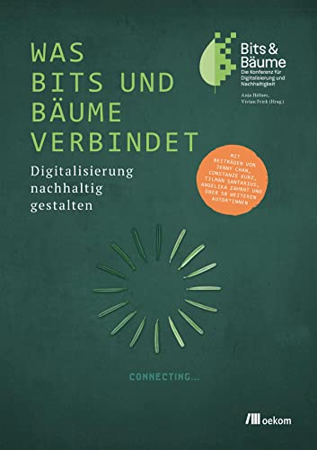 Was Bits und Bäume verbindet: Digitalisierung nachhaltig gestalten von Oekom Verlag GmbH