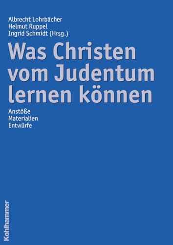 Was Christen vom Judentum lernen können: Anstöße - Materialien - Entwürfe von Kohlhammer W.