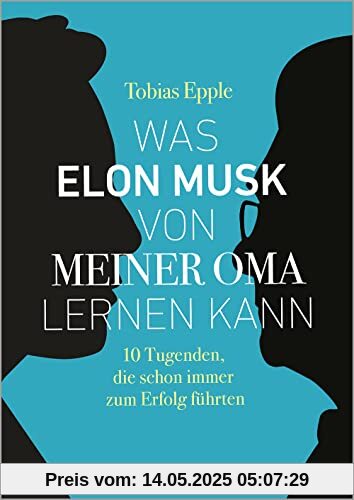 Was Elon Musk von meiner Oma lernen kann: 10 Tugenden, die schon immer zum Erfolg führten (metropolitan Bücher)