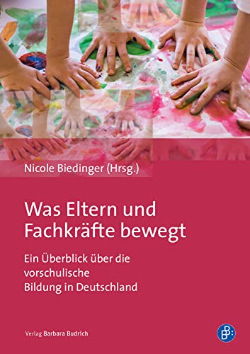 Was Eltern und Fachkräfte bewegt: Ein Überblick über die vorschulische Bildung in Deutschland Was Eltern und Fachkräfte bewegt: Ein Überblick über die vorschulische Bildung in Deutschland