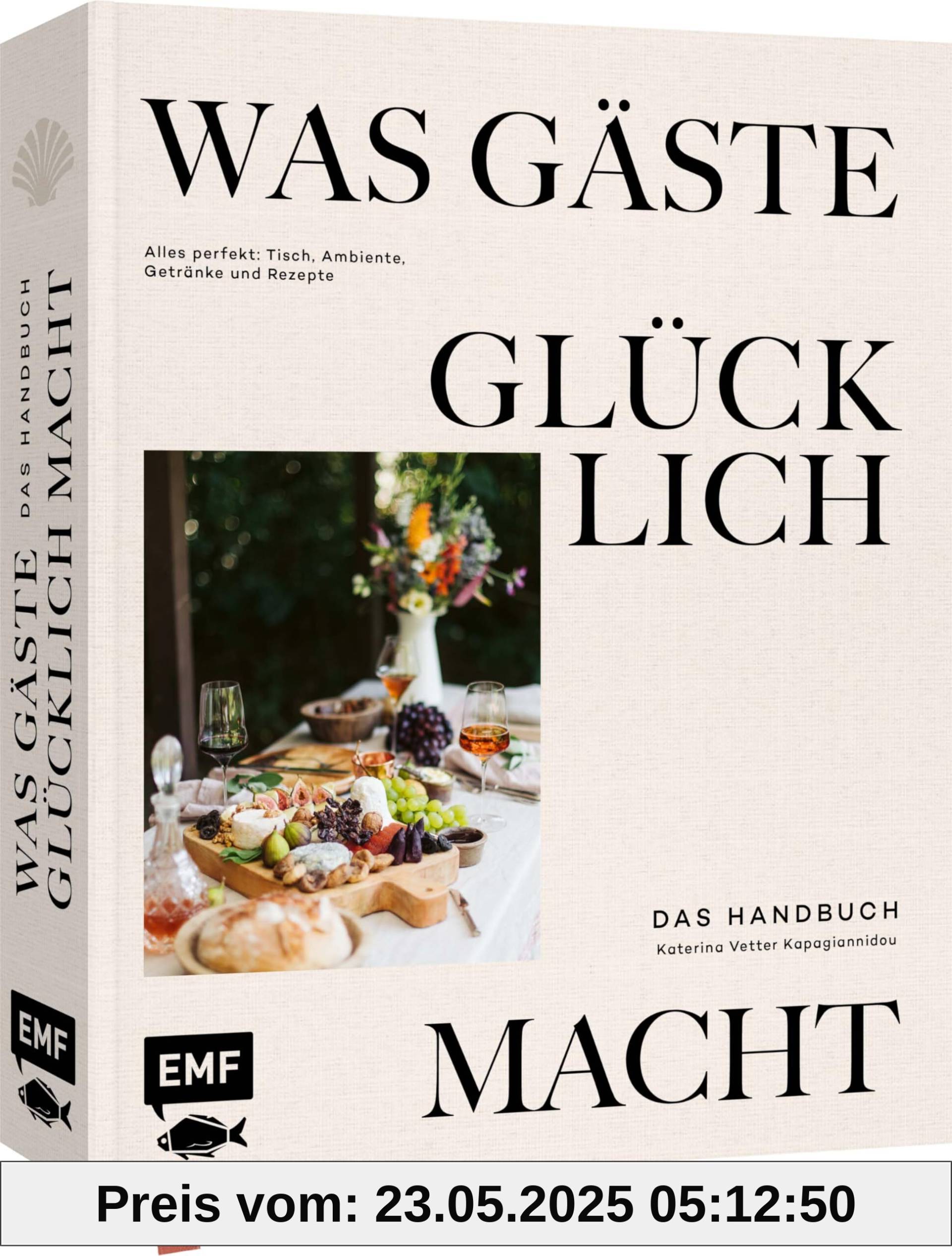 Was Gäste glücklich macht – Das Handbuch: Alles perfekt: Tisch, Ambiente, Getränke und Rezepte