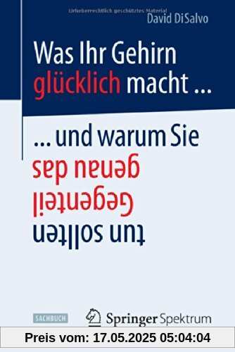 Was Ihr Gehirn glücklich macht ... und warum Sie genau das Gegenteil tun sollten