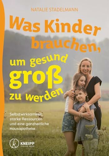 Was Kinder brauchen, um gesund groß zu werden: Selbstwirksamkeit, starke Ressourcen und eine g...