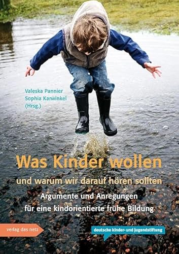 Was Kinder wollen und warum wir darauf hören sollten: Argumente und Anregungen für eine kindorientierte frühe Bildung Was Kinder wollen und warum wir darauf hören sollten: Argumente und Anregungen für eine kindorientierte frühe Bildung