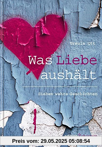 Was Liebe aushält: Sieben wahre Geschichten Was Liebe aushält: Sieben wahre Geschichten