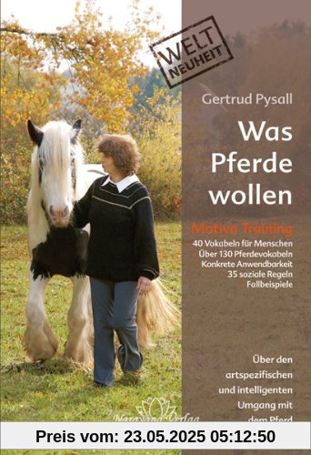 Was Pferde wollen: Motiva Training - Über den artspezifischen und intelligenten Umgang mit dem Pferd