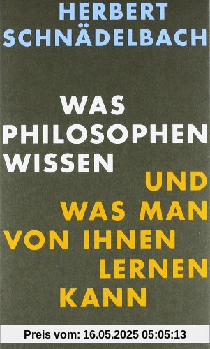 Was Philosophen wissen: und was man von ihnen lernen kann