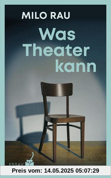 Was Theater kann: Essays und Gespräche