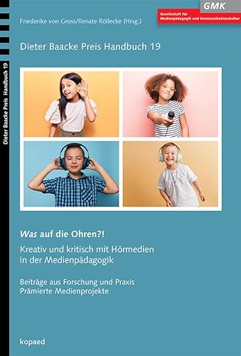Was auf die Ohren?!: Kreativ und kritisch mit Hörmedien in der Medienpädagogik (Dieter Baacke Preis Handbuch)