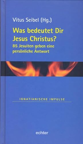 Was bedeutet Dir Jesus Christus?: 85 Jesuiten geben eine persönliche Antwort (Ignatianische Impulse) von Echter Verlag GmbH