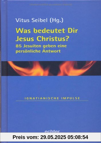 Was bedeutet Dir Jesus Christus?: 85 Jesuiten geben eine persönliche Antwort