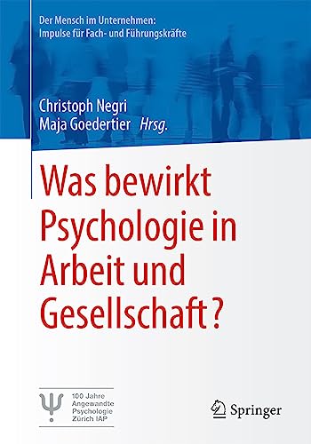 Was bewirkt Psychologie in Arbeit und Gesellschaft? (Der Mensch im Unternehmen: Impulse für Fach- und Führungskräfte) von Springer