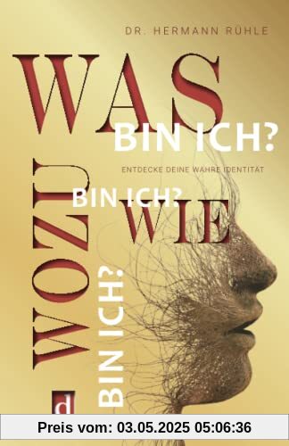 Was bin ich? Wie bin ich? Wozu bin ich?: Entdecke deine wahre Identität und erkenne, wer du bist und was dich antreibt. Ein besseres Mindset durch mehr Selbstsicherheit, Motivation und Klarheit.