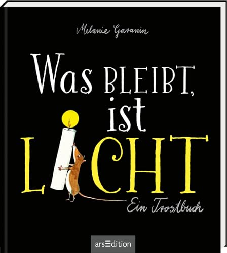 Was bleibt, ist Licht. Mini-Ausgabe: Ein Trostbuch | Berührendes Trauerbuch, das Trost und Mut spendet von Ars Edition