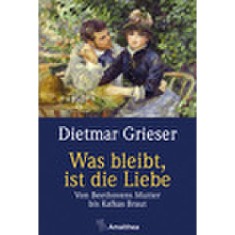 Was bleibt ist die Liebe | Von Beethovens Mutter bis Kafkas Braut