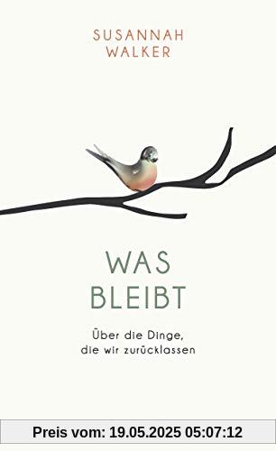 Was bleibt: Über die Dinge, die wir zurücklassen