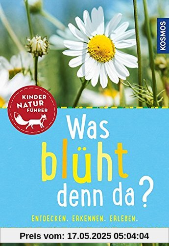 Was blüht denn da? Kindernaturführer: entdecken, erkennen, erleben Was blüht denn da? Kindernaturführer: entdecken, erkennen, erleben