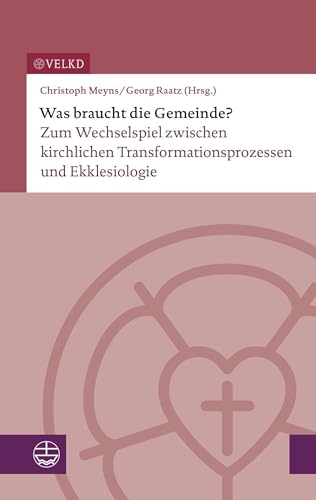 Was braucht die Gemeinde?: Zum Wechselspiel zwischen kirchlichen Transformationsprozessen und Ekklesiologie Was braucht die Gemeinde?: Zum Wechselspiel zwischen kirchlichen Transformationsprozessen und Ekklesiologie