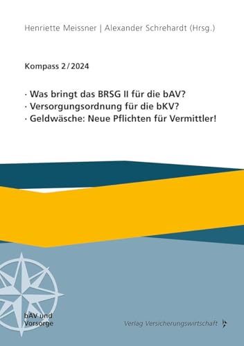 Was bringt das BRSG II für die bAV? Versorgungsordnung für die bKV? Geldwäsche: Neue Pflichten für Vermittler!: Kompass 2/2024 Was bringt das BRSG II für die bAV? Versorgungsordnung für die bKV? Geldwäsche: Neue Pflichten für Vermittler!: Kompass 2/2024