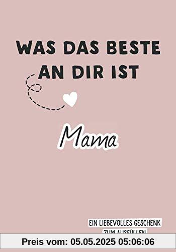 Was das Beste an dir ist, Mama: Ein liebevolles Geschenk zum Ausfüllen