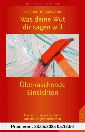 Was deine Wut dir sagen will: überraschende Einsichten: Das verborgene Geschenk unseres Ärgers entdecken Was deine Wut dir sagen will: überraschende Einsichten: Das verborgene Geschenk unseres Ärgers entdecken