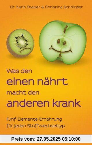 Was den einen nährt, macht den anderen krank - Fünf-Elemente-Ernährung für jeden Stoffwechsel-Typ (Komplett überarbeitete Neuausgabe der 3. Aufl. 2009 )