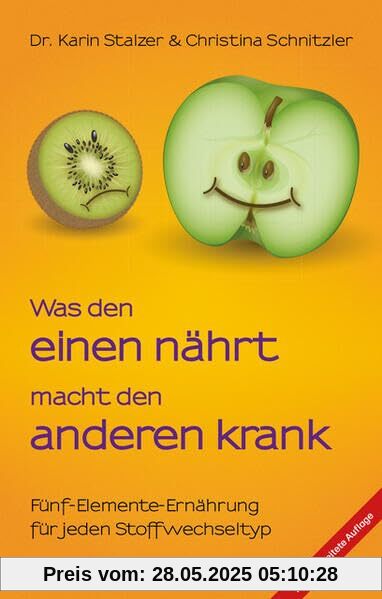 Was den einen nährt, macht den anderen krank.: Fünf-Elemente-Ernährung für jeden Stoffwechseltyp