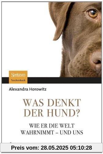 Was denkt der Hund?: Wie er die Welt wahrnimmt - und uns