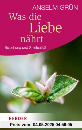 Was die Liebe nährt: Beziehung und Spiritualität (HERDER spektrum)
