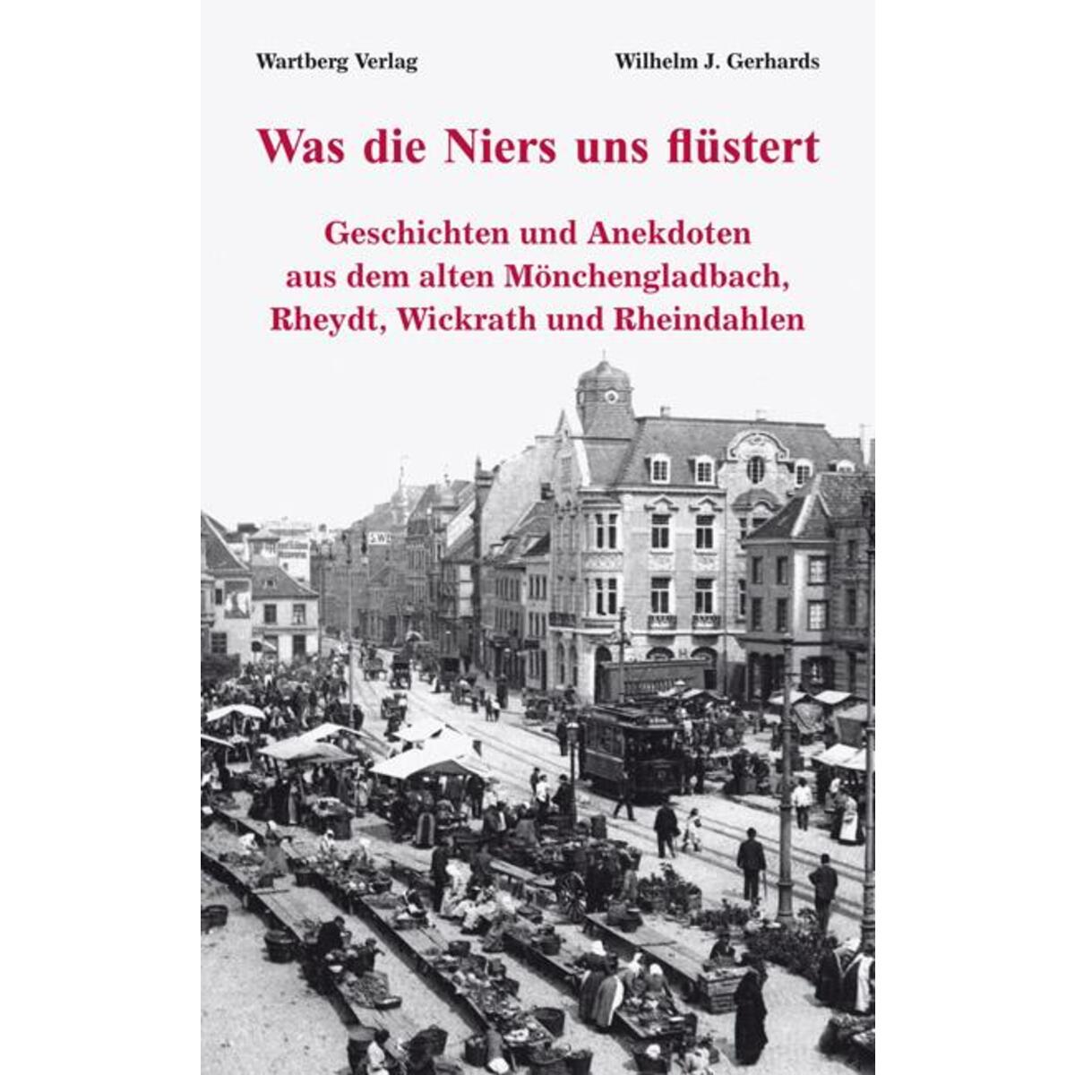 Was die Niers uns flüstert - Geschichten und Anekdoten aus dem alten Mönchenglad... Was die Niers uns flüstert - Geschichten und Anekdoten aus dem alten Mönchenglad... von Wartberg Verlag