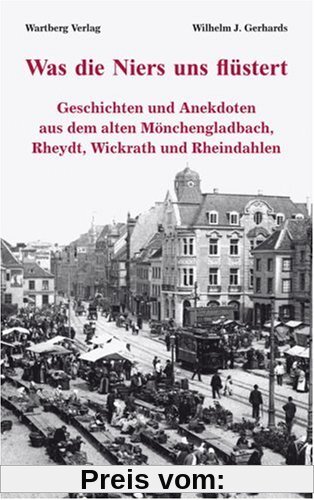 Was die Niers uns flüstert - Geschichten und Anekdoten aus dem alten Mönchengladbach, Reydt und Wichrath