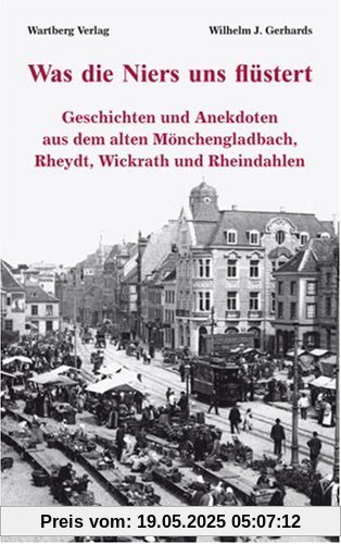 Was die Niers uns flüstert - Geschichten und Anekdoten aus dem alten Mönchengladbach, Reydt und Wichrath