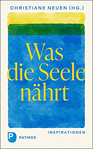 Was die Seele nährt: Inspirationen von Patmos-Verlag