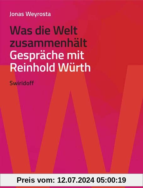 Was die Welt zusammenhält: Gespräche mit Reinhold Würth