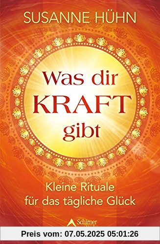 Was dir Kraft gibt: Kleine Rituale für das tägliche Glück