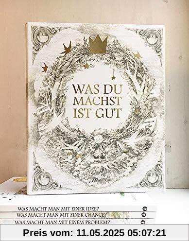 Was du machst ist gut - Schuber: Beinhaltet die drei Bücher : Was macht man mit einem Problem? Was macht man mit einer Idee? Was macht man mit einer Chance? Was du machst ist gut - Schuber: Beinhaltet die drei Bücher : Was macht man mit einem Problem? Was macht man mit einer Idee? Was macht man mit einer Chance?