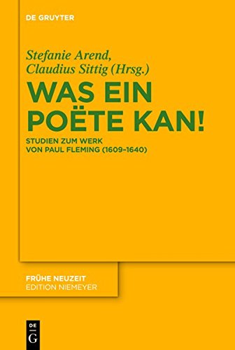 Was ein Poëte kan!: Studien zum Werk von Paul Fleming (1609–1640) (Frühe Neuzeit, Band 168) von De Gruyter