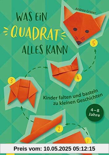 Was ein Quadrat alles kann: Kinder falten und basteln zu kleinen Geschichten Was ein Quadrat alles kann: Kinder falten und basteln zu kleinen Geschichten