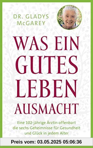 Was ein gutes Leben ausmacht: Eine 102-jährige Ärztin offenbart die sechs Geheimnisse für Gesundheit und Glück in jedem Alter